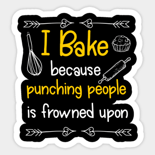 I Bake Because Punching People Is Frowned Upon Sticker